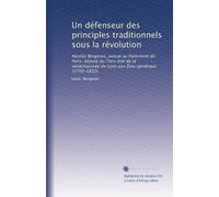 Un défenseur des principles traditionnels sous la révolution: Nicolas Bergasse, avocat au Parlement de Paris, député du Tiers état de la sénéchaussée de Lyon aux Étas-généraux (1750-1832)