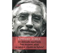Un Delicado Equilibrio / Tres Mujeres Altas / La Cabra O ¿Quien Es Sylvia?