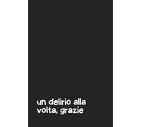“Un Delirio alla Volta, Grazie” Quaderno per Appunti a Righe - Copertina flessibile Nera con Frase Ironica - Notebook Divertente 6x9 - 100 Pagine: ... e sopravvivere con ironia al caos quotidiano
