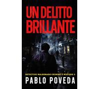 Un Delitto Brillante: Un caso pericoloso a Madrid per il detective privato Maldonado (Detective Javier Maldonado, romanzo poliziesco, crimine e mistero)