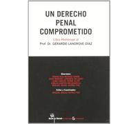 Un derecho penal comprometido . Libro Homenaje al Profesor Dr. Gerardo Landrove Díaz
