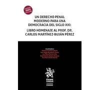 Un derecho penal moderno para una democracia del siglo xxi: Libro homenaje al Prof. Dr. Carlos Martínez-Buján Pérez (Homenajes y Congresos)