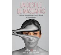 UN DESFILE DE MÁSCARAS: El recorrido para transformar tu historia personal en tu mayor legado.
