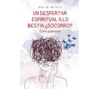 Un despertar espiritual a lo bestia ¡¡socorro!!: Cómo sobreviví