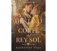 Un destino en la corte del Rey Sol: un enemies to lovers en Versalles