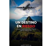 UN DESTINO EN RIESGO.. SEGURIDAD AEROPORTUARIA EN EL SIGLO XXI
