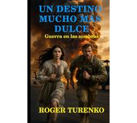 UN DESTINO MUCHO MÁS DULCE: Guerra En La Sombra (Aventuras de Kovalenko)