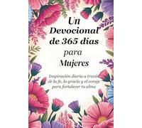 Un devocional de 365 días para mujeres: Inspiración diaria a través de la fe, la gracia y el coraje para fortalecer tu alma
