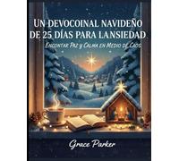 UN DEVOCIONAL NAVIDEÑO DE 25 DÍAS PARA LA ANSIEDAD, ENCONTRAR PAZ Y CALMA EN MEDIO DEL CAOS