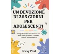 Un Devozione di 365 Giorni per Adolescenti (2026): Una guida pratica per costruire una fede forte, un'identità chiara e il coraggio per tutti i giorni