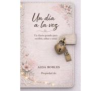 Un día a la vez: Diario para escribir, soltar y sanar