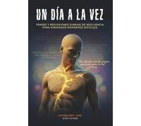 Un día a la vez: Frases y reflexiones diarias de resiliencia para atravesar momentos difíciles