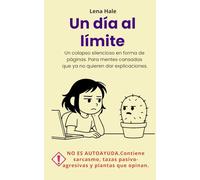 Un día al límite: Un colapso silencioso en forma de páginas. Para mentes cansadas que ya no quieren dar explicaciones. NO ES AUTOAYUDA.