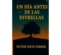 Un Día Antes de las Estrellas: una novela