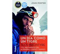 Un día como un tigre. Alex Macintyre y el nacimiento del alpinismo ligero y rápido (LITERATURA)