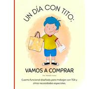 Un día con Tito: Vamos a comprar: Cuento funcional diseñado para trabajar con TEA y otras necesidades especiales.