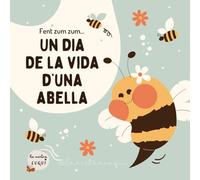 Un dia de la vida d’una abella: Llibre infantil sobre abelles i natura per a infants de 3 a 6 anys amb curiositats i aprenentatge (Contes per cuidar la natura)