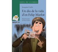 Un dia de la vida d'en Felip Marlot (Llibres infantils i juvenils - Sopa de llibres. Sèrie verda)