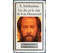 UN DÍA EN LA VIDA DE IVÁN DENISOVICH. Con prólogo de Mario Vargas Llosa y semblanza biográfica de Jesús García Gabaldón.