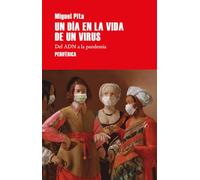 Un Día En La Vida De Un Virus. Del Adn A La Pandemia