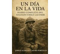 UN DÍA EN LA VIDA: Diario Completo del Soldado Émile Lacombe (Poesia Belica)