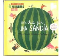 UN DÍA FUI UNA SANDÍA (SIN COLECCION)