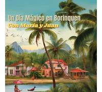 Un Día Mágico en Borinquen: A Magical Day in Puerto Rico