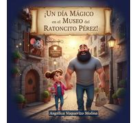 "Un Día Mágico en el Museo del Ratoncito Pérez".: La aventura de Carla y su Tito Jero.