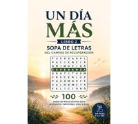 Un Día Más, Libro 2: Sopa de Letras del Camino de Recuperación: 100 sopas de letras serenas para acompañar cada etapa, paso a paso