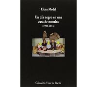 Un Dia Negro En Una Casa De Mentira (1998-2014): Poesia Reunida