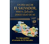 Un día salí de El Salvador pero El Salvador Jamás salió de mí: Un viaje poético al corazón de El Salvador