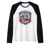 Un día sin Acolchado es como Divertido Quilter Broma Humor Diversión Camiseta Manga Raglan