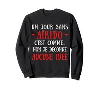 Un Día Sin Aikido Es como No No No Me Estoy Jugando Ninguna Idea Sudadera