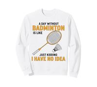 Un día sin bádminton es como bromear Jugador Divertido Sudadera