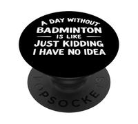 Un día sin bádminton es como bromear, no Tengo Idea PopSockets PopGrip Adhesivo