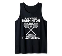 Un día sin bádminton es como, es Broma, no Tengo ni Idea Camiseta sin Mangas