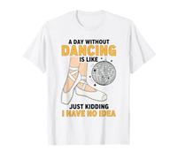 Un día sin Bailar es como bromear, no Tengo Idea Camiseta