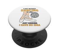 Un día sin Bailar es como bromear, no Tengo Idea PopSockets PopGrip Adhesivo