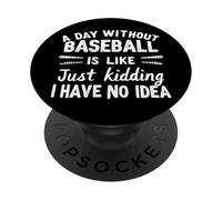 Un día sin béisbol es como bromear, no Tengo Idea PopSockets PopGrip Adhesivo
