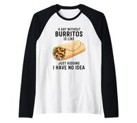 Un día sin Burritos es como bromear, no Tengo Idea Camiseta Manga Raglan