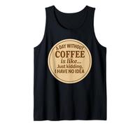 Un día sin café es como bromear, no tengo idea de diversión Camiseta sin Mangas