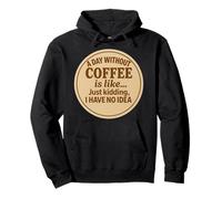 Un día sin café es como bromear, no tengo idea de diversión Sudadera con Capucha