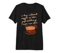 Un día sin café es como... es Broma, no Tengo ni Idea Meme Camiseta Premium