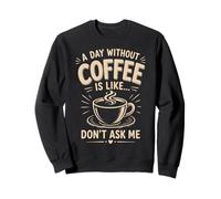 Un día sin café es como no me preguntes café Humor Sudadera