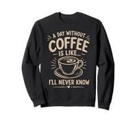 Un día sin café Que Nunca sabré Amante del café Divertido Sudadera