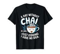 Un día sin Chai Divertido Dicho Chai Tea Lover Tea Time Cafe Camiseta
