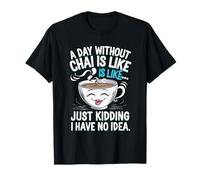 Un día sin Chai Divertido Dicho Chai Tea Lover Tea Time Cafe Camiseta