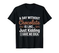 Un día sin chocolate es como bromear Camiseta