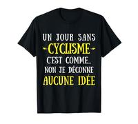Un día sin Ciclismo es como no me Estoy Jugando Ninguna Idea Camiseta