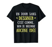 Un Día Sin Dibujar Es como No No No Me Estoy Jugando Ninguna Idea Camiseta